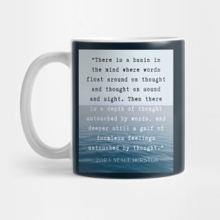 Zora Neale Hurston quote: There is a basin in the mind where words float around on thought and thought on sound and sight. Mug